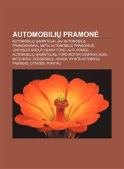 Automobilių pramonė Automobilių gamintojai, JAV automobilių pramonininkai, Metai automobilių pramonėje, Chrysler Group, Henry Ford, Alfa Romeo,1232976164,9781232976165