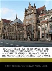 Up2Date Travel Guide to Manchester, England, Including its History, the Manchester Museum, St. Ann's Church, the Manchester Opera House and More,1241307156,9781241307158