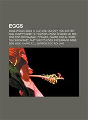 Eggs Eggs (food), Eggs in culture, Oology, Roe, Easter egg, Humpty Dumpty, Tempera, Ovum, Chicken or the egg, Egg decorating, Pysanka, Caviar,1156452597,9781156452592
