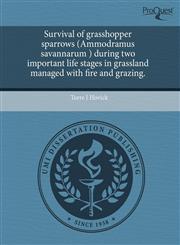 Survival of grasshopper sparrows (Ammodramus savannarum ) during two important life stages in grassland managed with fire and grazing.,1243468912,9781243468918