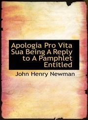 Apologia Pro Vita Sua Being A Reply to A Pamphlet Entitled,1117518124,9781117518121