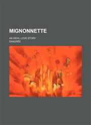 Mignonnette; An ideal love story,1150574380,9781150574382