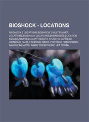 BioShock - Locations BioShock 2 Locations,BioShock 2 Multiplayer Locations,BioShock Locations,Businesses,Location Images,Adonis Luxury Resort, Atlantic Express, Dionysus Park, Fishbowl Diner, Fontaine Futuristics, Imago Fine Arts,1234658895,9781234658892