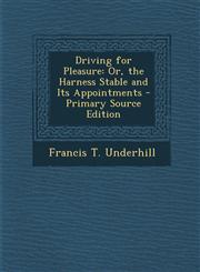 Driving for Pleasure Or, the Harness Stable and Its Appointments,1289452202,9781289452209