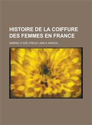 Histoire de La Coiffure Des Femmes En France,1130370895,9781130370898