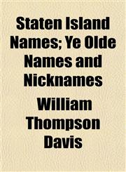 Staten Island Names; Ye Olde Names and Nicknames,1153162989,9781153162982