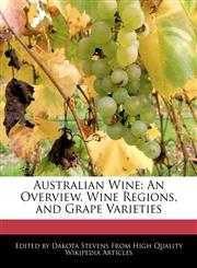 Australian Wine An Overview, Wine Regions, and Grape Varieties,1240168691,9781240168699