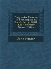 Progressive Exercises in Bookkeeping by Double Entry. [With] Key - Primary Source Edition,1294738259,9781294738251