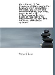 Compilation of fire insurance statistics upon the best and most expeditious methods, practically and,1115651471,9781115651479