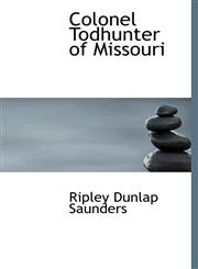 Colonel Todhunter of Missouri,1115251384,9781115251389