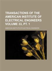 Transactions of the American Institute of Electrical Engineers Volume 33, pt. 1,1130189031,9781130189032
