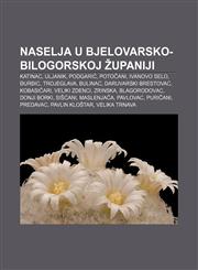 Naselja u Bjelovarsko-bilogorskoj županiji Katinac, Uljanik, Podgarić, Potočani, Ivanovo Selo, Đurđic, Trojeglava, Bulinac,1233344331,9781233344338