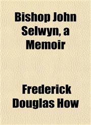 Bishop John Selwyn, a Memoir,115463941X,9781154639414