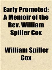 Early Promoted; A Memoir of the Rev. William Spiller Cox,1152509276,9781152509276