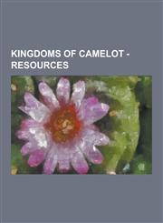 Kingdoms of Camelot - Resources Food, Wood, Barbarian Camps, Court Jester, Farm, Grassland, Lakes, Market, Steward, Capacity, Castle, City, Defensive,123085486X,9781230854861