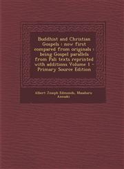 Buddhist and Christian Gospels Now First Compared from Originals: Being Gospel Parallels from Pali Texts Reprinted with Additions Volume 1 - Primary,1287870910,9781287870913
