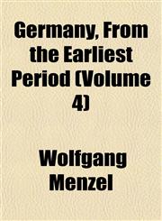Germany, From the Earliest Period (Volume 4),1152265644,9781152265646