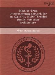 Mesh-of-Trees interconnection network for an eXplicitly Multi-Threaded parallel computer architecture.,1248991672,9781248991671