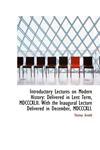 Introductory Lectures on Modern History Delivered in Lent Term, MDCCCXLII. With the Inaugural Lectu,1103894986,9781103894987