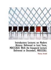 Introductory Lectures on Modern History Delivered in Lent Term, MDCCCXLII. With the Inaugural Lectu,1103894986,9781103894987