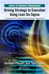 Driving Strategy to Execution Using Lean Six Sigma A Framework for Creating High Performance Organizations,1439867135,9781439867136