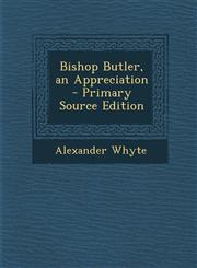 Bishop Butler, an Appreciation - Primary Source Edition,1287365779,9781287365778