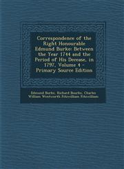 Correspondence of the Right Honourable Edmund Burke Between the Year 1744 and the Period of His Decease, in 1797, Volume 4 - Primary Source Edition,1293310387,9781293310380