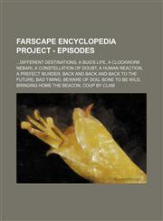 Farscape Encyclopedia Project - Episodes ...Different Destinations, A Bug's Life, A Clockwork Nebari, A Constellation of Doubt, A Human Reaction, A Prefect Murder, Back and Back and Back to the Future, Bad Timing, Beware of Dog, Bone To Be Wild, Bringing,1234771284,9781234771287