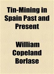 Tin-Mining in Spain Past and Present,1154466922,9781154466928