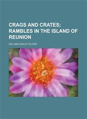 Crags and crates;  rambles in the island of Reunion,1151584266,9781151584267