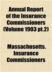 Annual Report of the Insurance Commissioners (Volume 1903 pt.2),1155028643,9781155028644