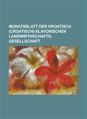 Monatsblatt der kroatisch (Croatisch)-slavonischen Landwirthschafts-Gesellschaft,1130678865,9781130678864