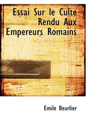 Essai Sur le Culte Rendu Aux Empereurs Romains,1115715194,9781115715195
