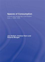 Spaces of Consumption Leisure and Shopping in the English Town, C.1680-1830,0415424550,9780415424554