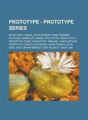 Prototype - Prototype Series Books and Comics, Development Team, Enemies, Factions, Gameplay, Games, Prototype, Prototype 2, Prototype Comic Character, Timeline, Voice Actors, Prototype comics, Activision, Adam Foshko, Alan Noel Vega,1234749653,9781234749651
