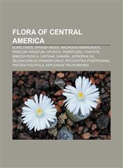 Flora of Central America Sunflower, Spanish moss, Malpighia emarginata, Panicum virgatum, Opuntia, Passiflora, Chayote, Mimosa pudica,1156949297,9781156949290