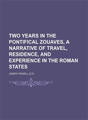 Two Years in the Pontifical Zouaves, a Narrative of Travel, Residence, and Experience in the Roman States,1150234660,9781150234668