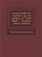 Cousin Stella Or, Conflict, by the Author of 'Violet Bank'. - Primary Source Edition,1294432753,9781294432753