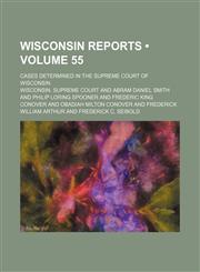Wisconsin Reports (Volume 55); Cases Determined in the Supreme Court of Wisconsin,1154369129,9781154369120