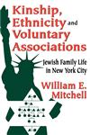 Kinship, Ethnicity and Voluntary Associations Jewish Family Life in New York City,0202363015,9780202363011