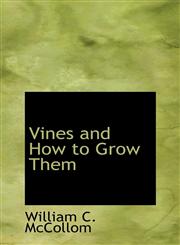 Vines and How to Grow Them,1103504207,9781103504206