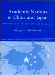Academic Nations in China and Japan Framed in Concepts of Nature, Culture and the Universal,041531545X,9780415315456