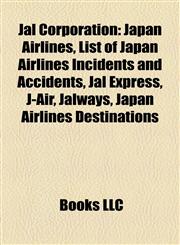Jal Corporation Japan Airlines, List of Japan Airlines Incidents and Accidents, Jal Express, J-Air, Jalways, Japan Airlines Destinations,1156952581,9781156952580
