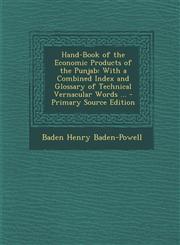 Hand-Book of the Economic Products of the Punjab With a Combined Index and Glossary of Technical Vernacular Words ... - Primary Source Edition,1294919016,9781294919018