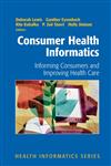 Consumer Health Informatics Informing Consumers and Improving Health Care,038723991X,9780387239910
