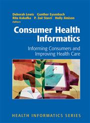 Consumer Health Informatics Informing Consumers and Improving Health Care,038723991X,9780387239910