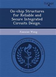 On-chip Structures for Reliable and Secure Integrated Circuits Design.,1243529741,9781243529749