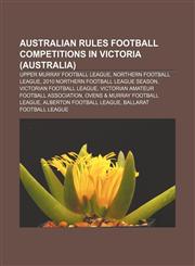 Australian rules football competitions in Victoria (Australia) Upper Murray Football League, Northern Football League,123327550X,9781233275502