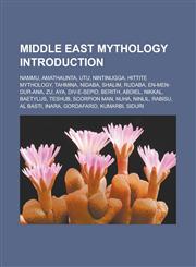 Middle East Mythology Introduction Nammu, Amathaunta, Utu, Nintinugga, Hittite Mythology, Tahmina, Nidaba, Shalim, Rudaba, En-Men-Dur-Ana, Zu,1157409385,9781157409380