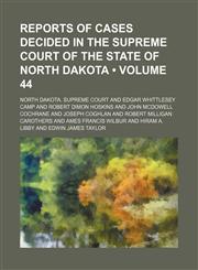 Reports of Cases Decided in the Supreme Court of the State of North Dakota (Volume 44),1154282961,9781154282962